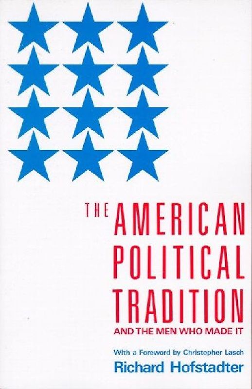 The American Political Tradition: And the Men Who Made it (Vintage) - Hofstadter, Richard