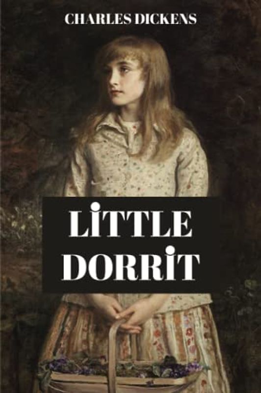 Little Dorrit: The Original Edition: 1857 Scripture of the Victorian Literary Classic (Annotated)