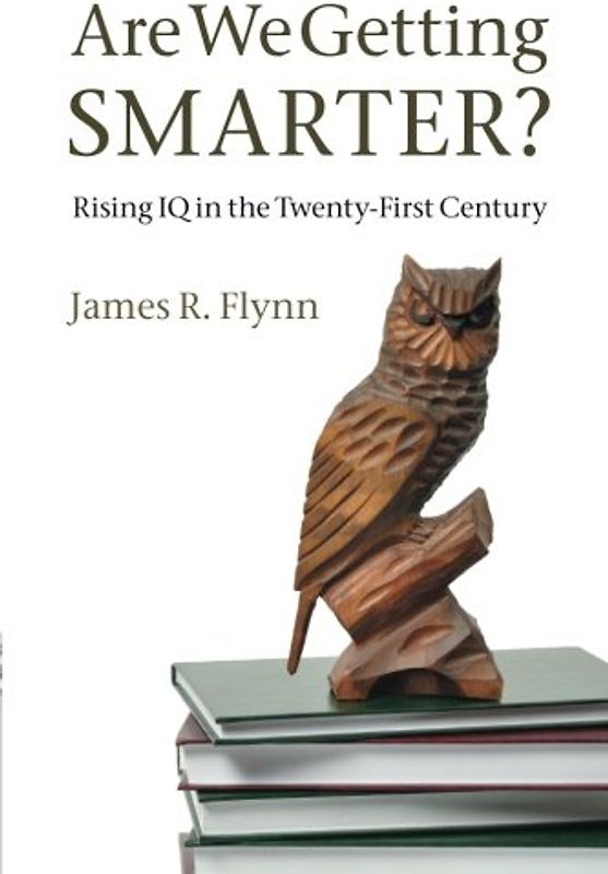 Are We Getting Smarter?: Rising IQ in the Twenty-First Century - Flynn, James R.
