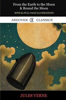 From the Earth to the Moon and Round the Moon - Illustrated