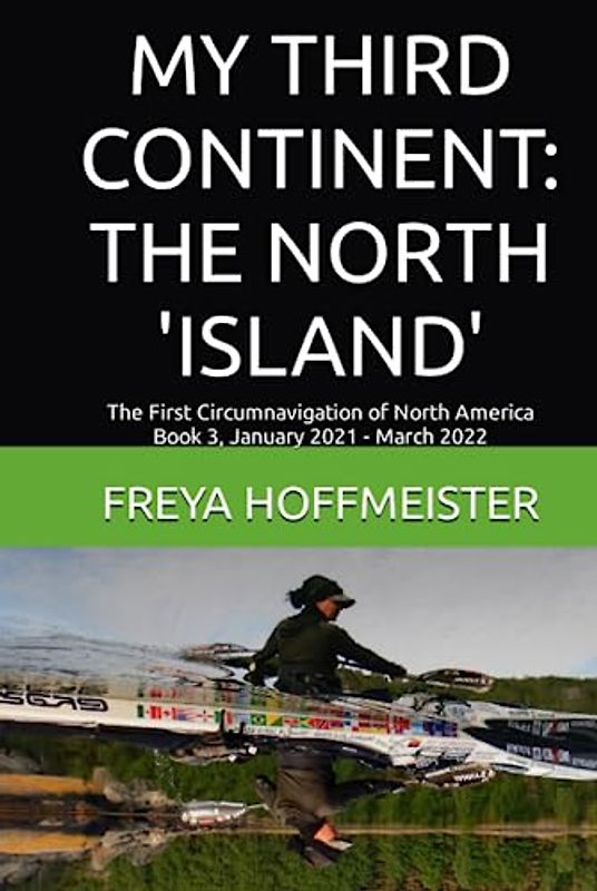MY THIRD CONTINENT: THE NORTH 'ISLAND': The First Circumnavigation of North America Book 3 January 2021 - March 2022