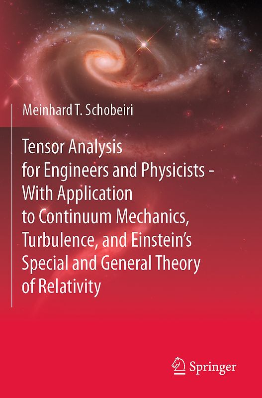 Tensor Analysis for Engineers and Physicists - With Application to Continuum Mechanics, Turbulence, and Einstein’s Special and General Theory of Relativity