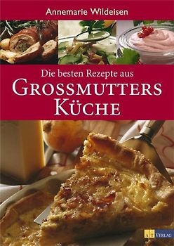 Die besten Rezepte aus Grossmutters Küche