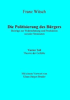 Die Politisierung des Bürgers, 4.Teil: Theorie der Gefühle