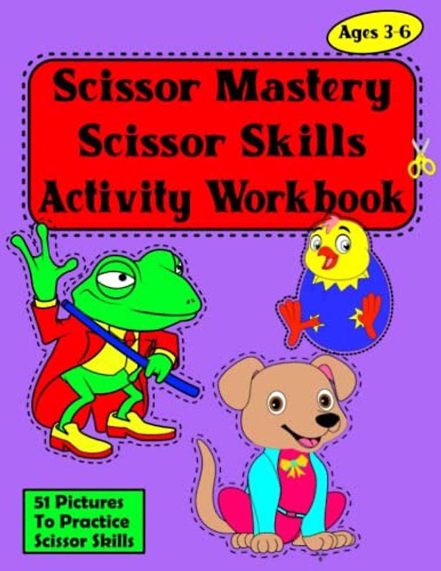 Scissor Mastery: Scissor Skills Activity Workbook For Kids Ages 3-6: Fine Motor Skills Development | Preschool And Kindergarten Cutting Practice ... Skills for Toddlers, Boys, Girls and Children