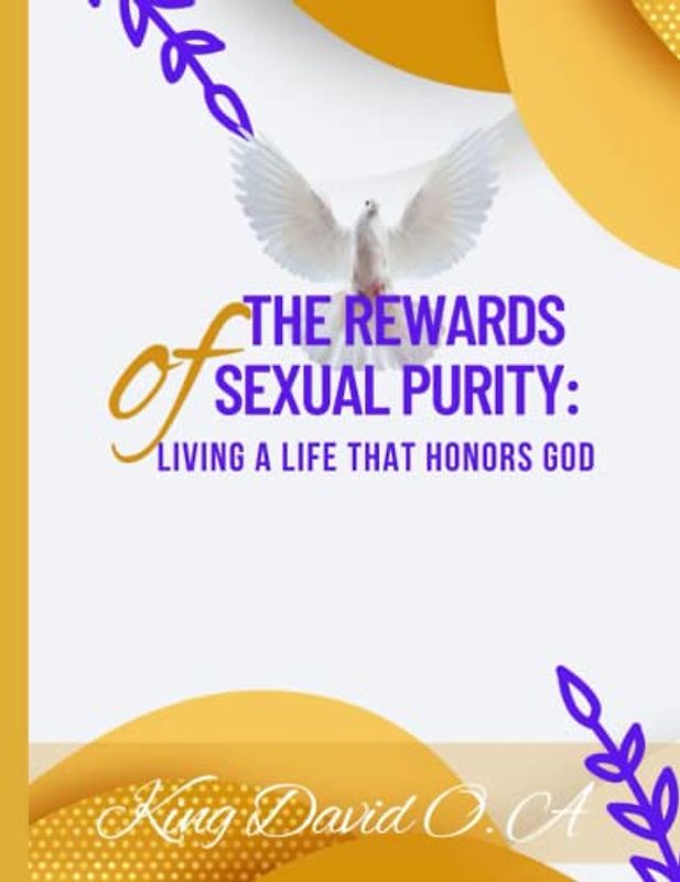 The Rewards of Sexual Purity: Living a Life That Honors God"