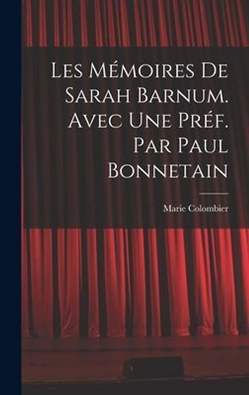 Les mémoires de Sarah Barnum. Avec une préf. par Paul Bonnetain