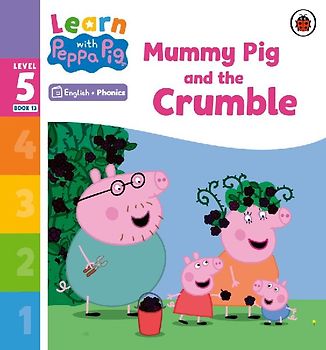 Learn with Peppa Phonics Level 5 Book 13 - Mummy Pig and the Crumble (Phonics Reader)