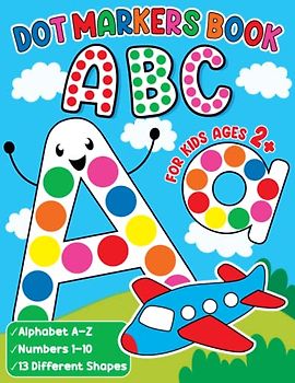 ABC Dot Markers Book For Kids Ages 2+: A Fun and Easy Way to Learn the Alphabet, Numbers & Shapes for Toddlers, Kids, Preschool, and Kindergarten | Easy Guided BIG DOTS (Kids Coloring Activity Books)