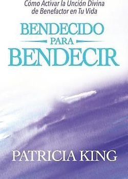 Bendecido para Bendecir: Cómo Activar la Unción Divina de Benefactor en Tu Vida