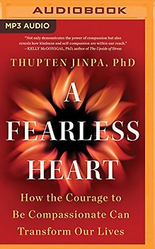 A Fearless Heart: How the Courage to Be Compassionate Can Transform Our Lives
