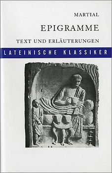 Lateinische Textausgaben. Martial: Epigramme: Textauswahl und Erläuterungen