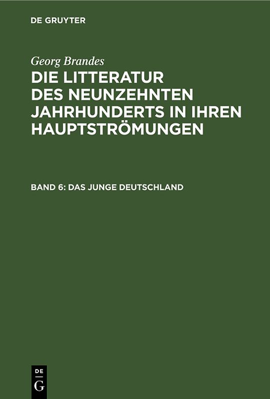 Georg Brandes: Die Litteratur des neunzehnten Jahrhunderts in ihren Hauptströmungen / Das junge Deutschland