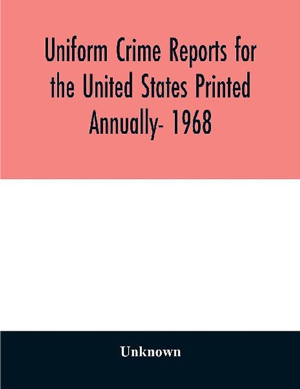 Uniform crime reports for the United States Printed Annually- 1968
