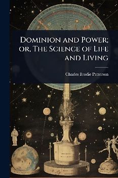 Dominion and Power; or, The Science of Life and Living