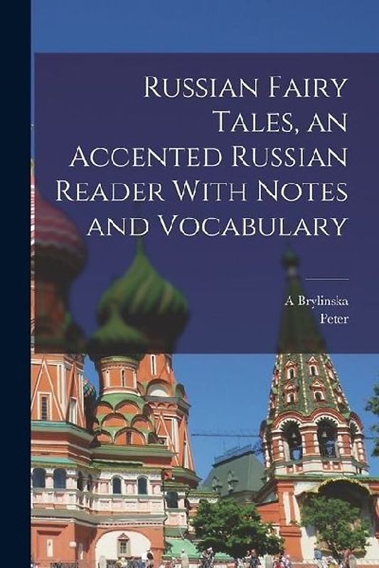 Russian Fairy Tales, an Accented Russian Reader With Notes and Vocabulary