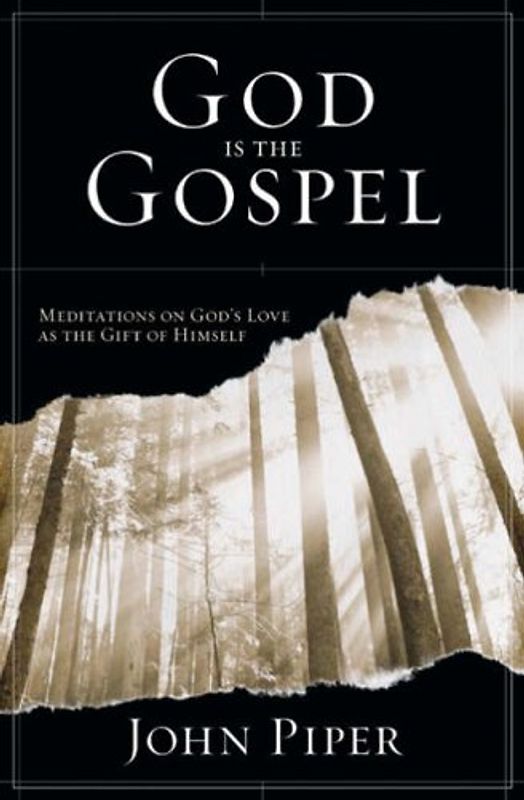God is the Gospel: Meditations on God's Love as the Gift of Himself - Piper, John