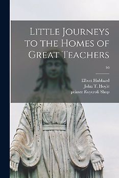 Little Journeys to the Homes of Great Teachers; 10