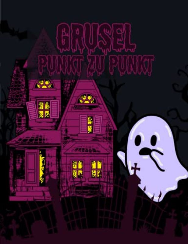 Grusel Punkt zu Punkt: Das schaurige Ausmalheft für Kinder ab 6 Jahre | Kreative Beschäftigung für Kinder zu Halloween