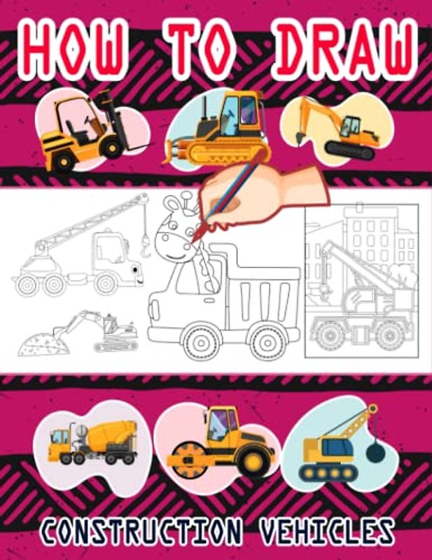 How to Draw Construction Vehicles: Easy Way to draw Construction vehicles, Learn To Draw Construction vehicles, Bulldozers, Dump Trucks, Compactor, ... Trenchers & Many More 110 Pages (8.5"x11")