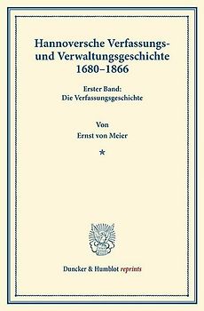 Hannoversche Verfassungs- und Verwaltungsgeschichte 1680–1866.