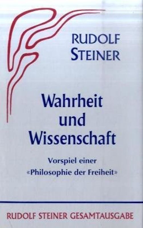 Wahrheit und Wissenschaft. Vorspiel einer "Philosophie der Freiheit"