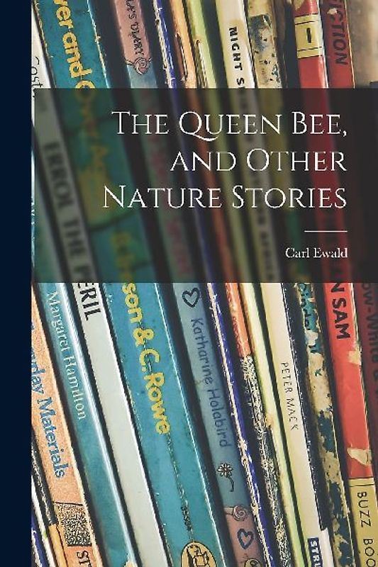 The Queen Bee, and Other Nature Stories