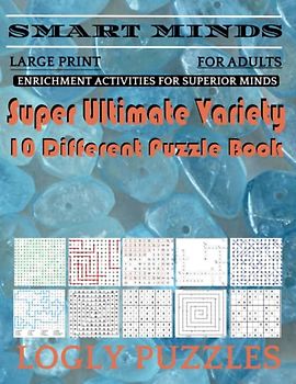 Smart Minds -Variety 10 Different Puzzle Book For Adults: Ultimate Variety Puzzles Large-Print Word Search, Word Maze .Word Spiral ,Word Angles, ... Crossword And Sudoku Easy , Medium And Hard