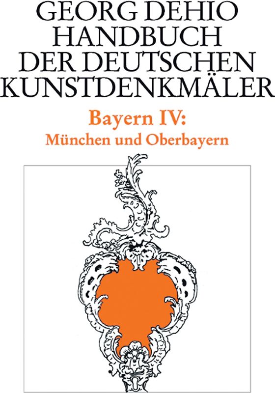 Georg Dehio: Dehio - Handbuch der deutschen Kunstdenkmäler / Dehio - Handbuch der deutschen Kunstdenkmäler / Bayern Bd. 4