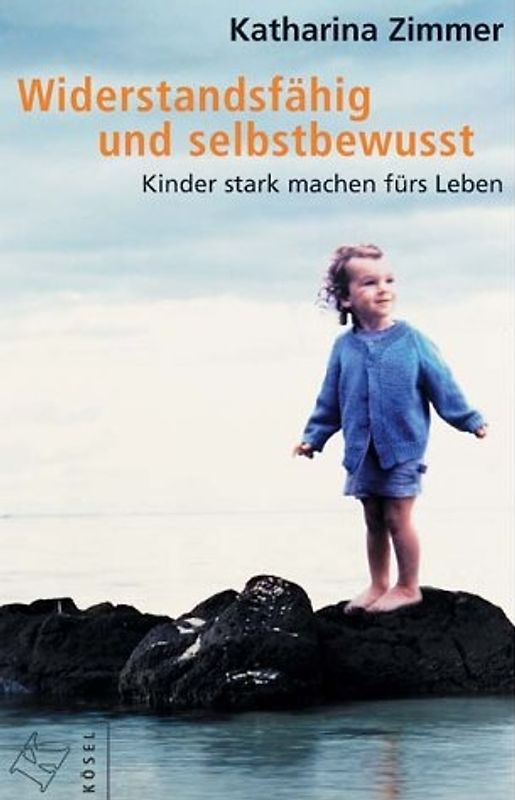 Widerstandsfähig und selbstbewusst. Kinder stark machen fürs Leben