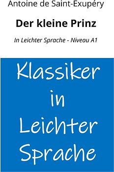 Der kleine Prinz: In Leichter Sprache - Niveau A1