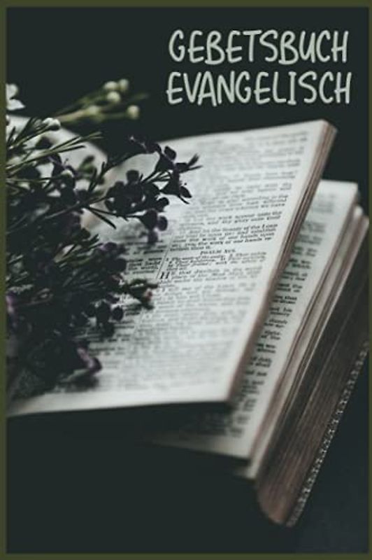 Gebetsbuch Evangelisch: Christliches Andachtsbuch Für Frauen Und Männer I Tägliche Andachten, Verse, Gebete Notieren I Gebetsjournal Für Bibelstunde I Gebetstagebuch A5 Mit 110 Seiten Zum Eintragen