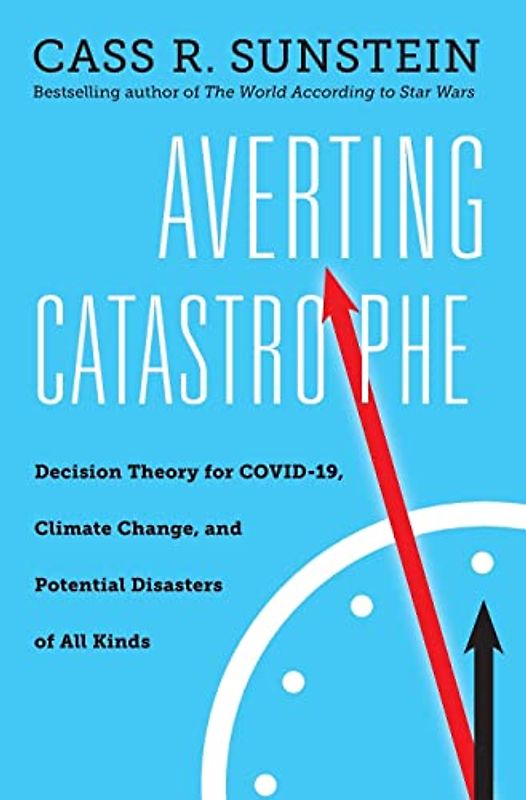 Averting Catastrophe: Decision Theory for Covid-19, Climate Change, and Potential Disasters of All Kinds