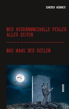 Der verhängnisvolle Fehler aller Zeiten / Das Haus der Seelen