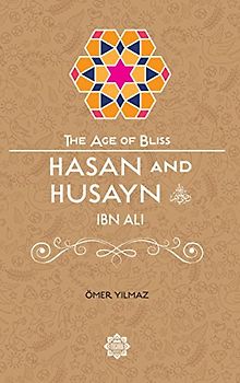 Hasan & Husayn Ibn Ali (The Age of Bliss, Band 9)