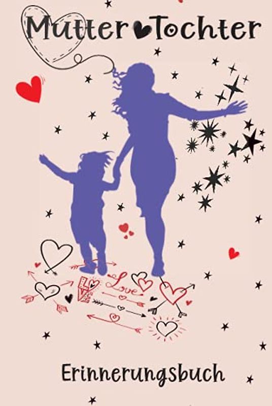 MUTTER TOCHTER ERINNERUNGSBUCH: 120 SEITEN TAGEBUCH FÜR DIE BESONDERE BEZIEHUNG ZWISCHEN MUTTER UND TOCHTER HARDCOVER