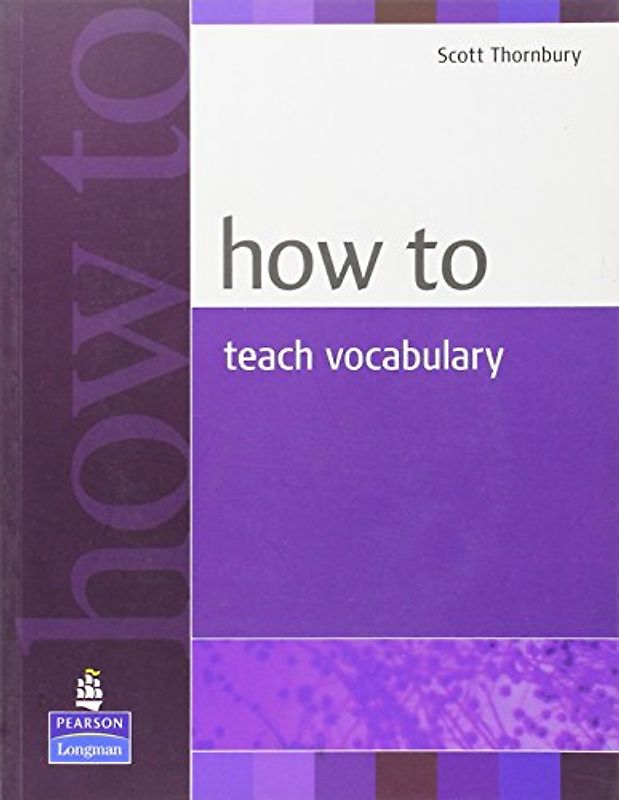 How to Teach Vocabulary (How To... (Pearson)) - Scott Thornbury