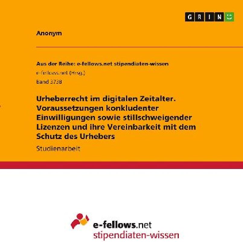 Urheberrecht im digitalen Zeitalter. Voraussetzungen konkludenter Einwilligungen sowie stillschweigender Lizenzen und ihre Vereinbarkeit mit dem Schutz des Urhebers