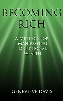 Becoming Rich: A Method for Manifesting Exceptional Wealth (A Course in Manifesting, Band 4)