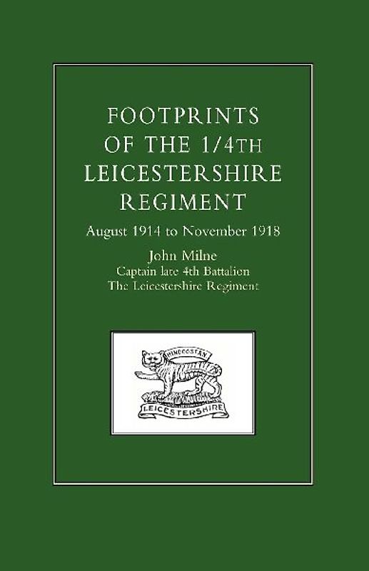 Footprints of the 1/4th Leicestershire Regiment. August 1914 to November 1918