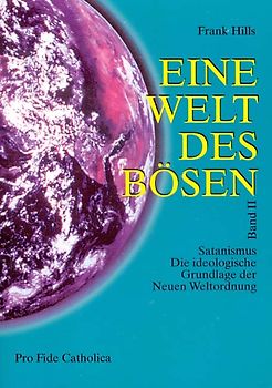 Eine Welt des Bösen / Satanismus - Die ideologische Grundlage der Neuen Weltordnung