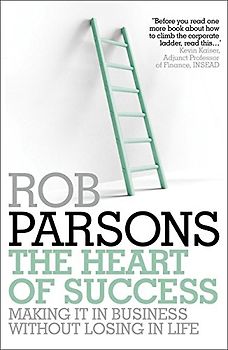 The Heart of Success: Making it in Business without Losing in Life