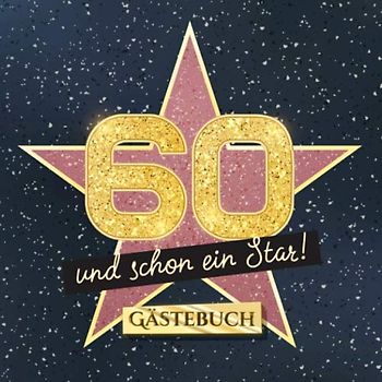 60 und schon ein Star: Gästebuch zum 60.Geburtstag - Geschenk für Mann oder Frau - 60 Jahre Hollywood Party Deko & Geschenke - Buch für Glückwünsche und Fotos der Gäste