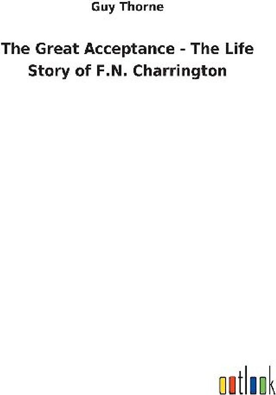 The Great Acceptance - The Life Story of F.N. Charrington