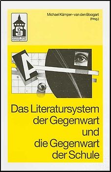 Das Literatursystem der Gegenwart und die Gegenwart der Schule
