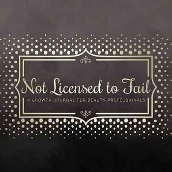 Not Licensed to Fail: A Growth Journal for Beauty Professionals, Spiral Bound Version