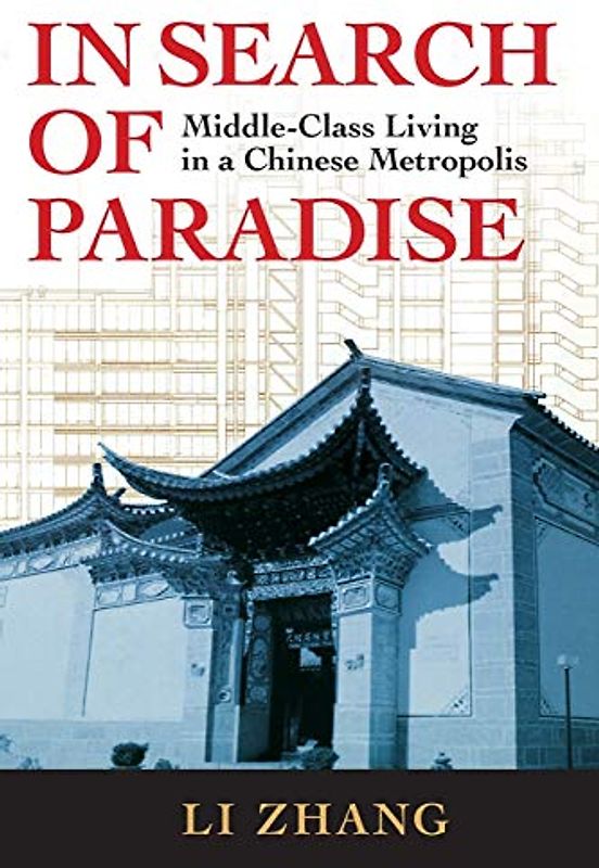 In Search of Paradise: Middle-Class Living in a Chinese Metropolis