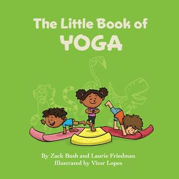 The Little Book of Yoga: Introduction for children to Yoga, Mindfulness, Breathing, Fitness, Health, Mental Health, Body Awareness for Kids Ages 3 10, Preschool, Kindergarten, First Grade