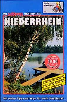 Niederrhein Radwandern. Vielseitige Erlebnistouren /Natur, Kultur, Geschichte /Einkehr- und Badetips. Mit vielen Tips und Infos für mehr Radelspass