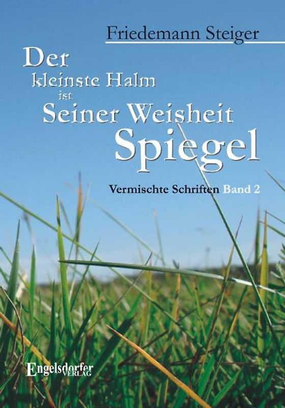 Der kleinste Halm ist Seiner Weisheit Spiegel. Vermischte Schriften. Band 2